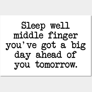 Sleep Well Middle Finger You've Got A Big Day Ahead Of You Tomorrow Posters and Art